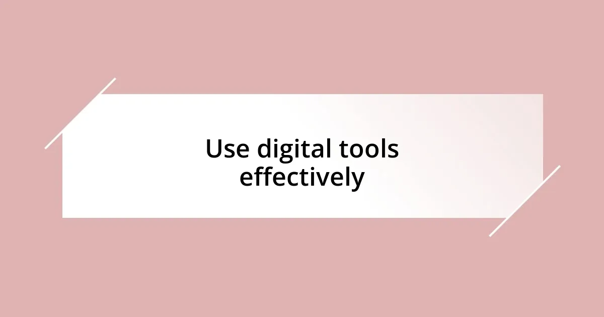 Use digital tools effectively