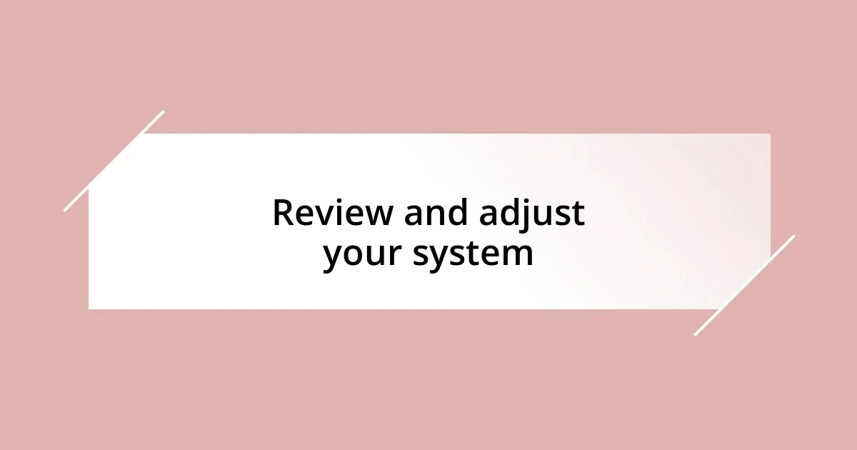 Review and adjust your system