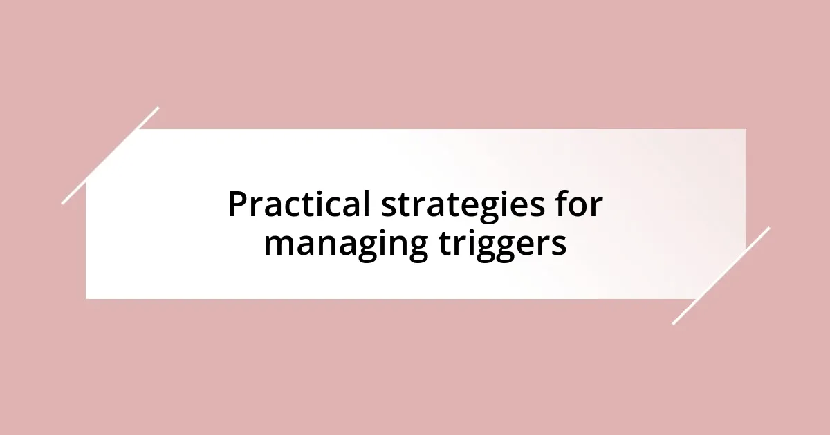 Practical strategies for managing triggers