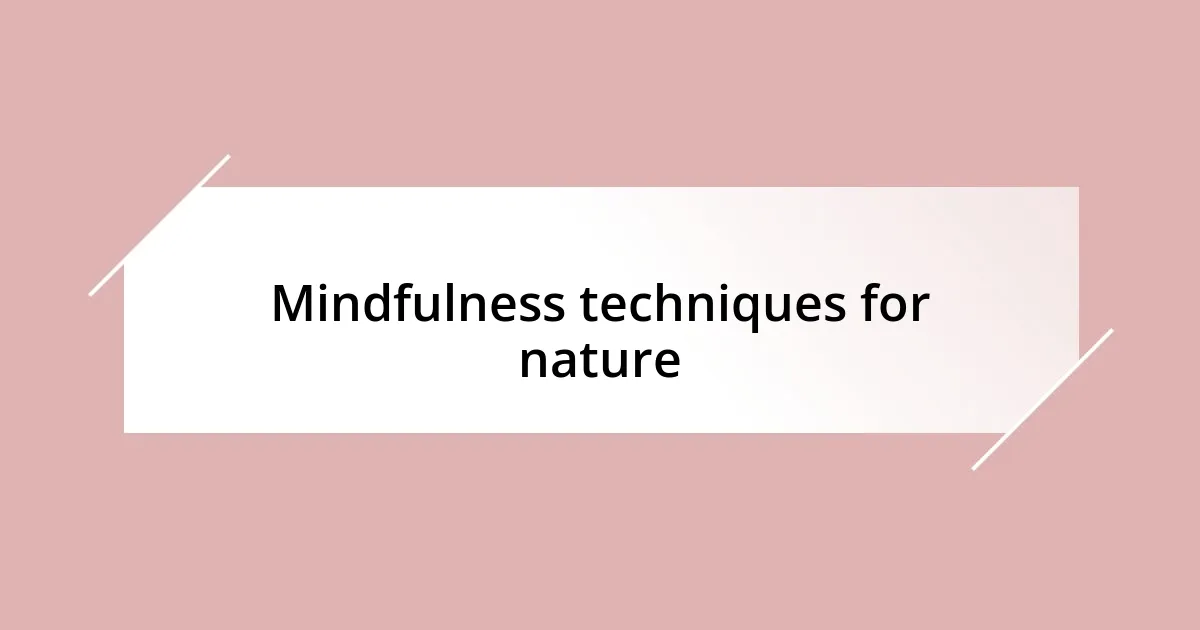 Mindfulness techniques for nature