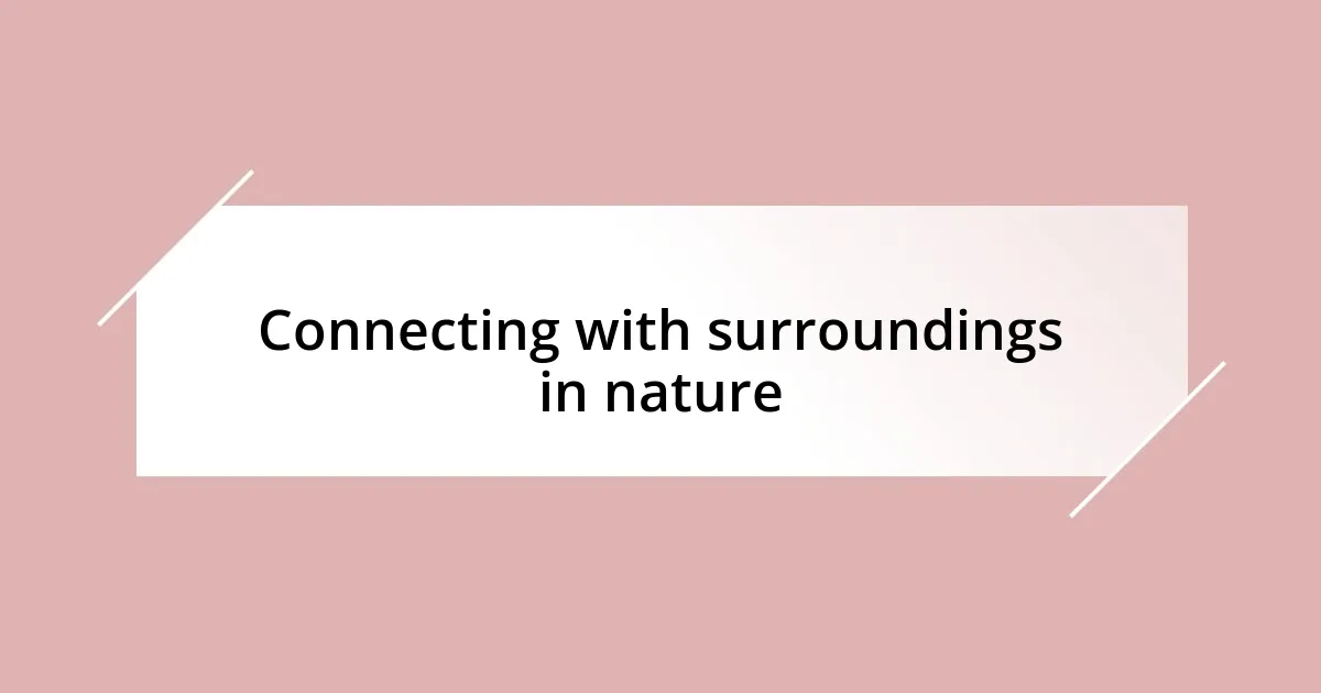 Connecting with surroundings in nature