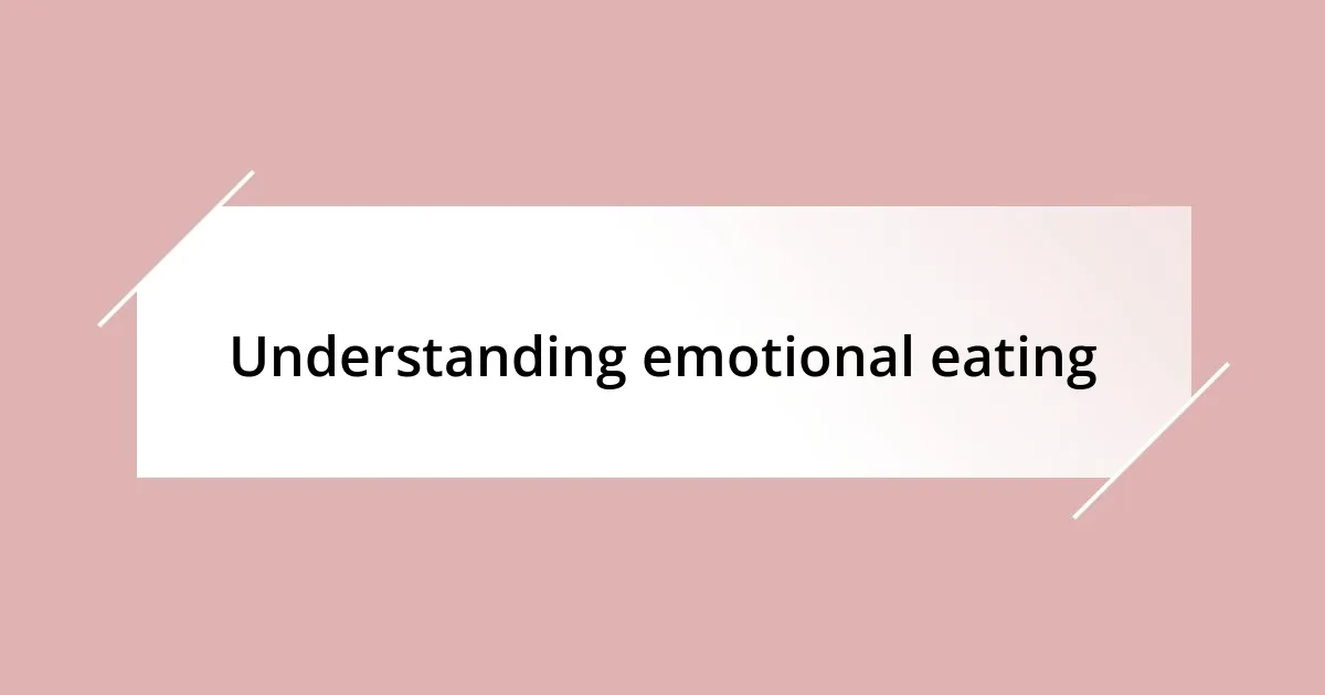 Understanding emotional eating