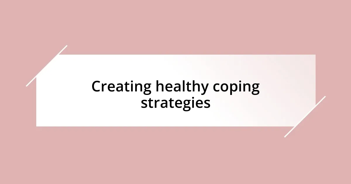 Creating healthy coping strategies