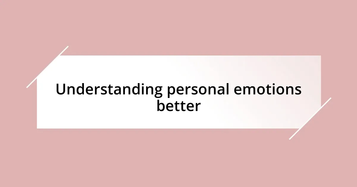 Understanding personal emotions better