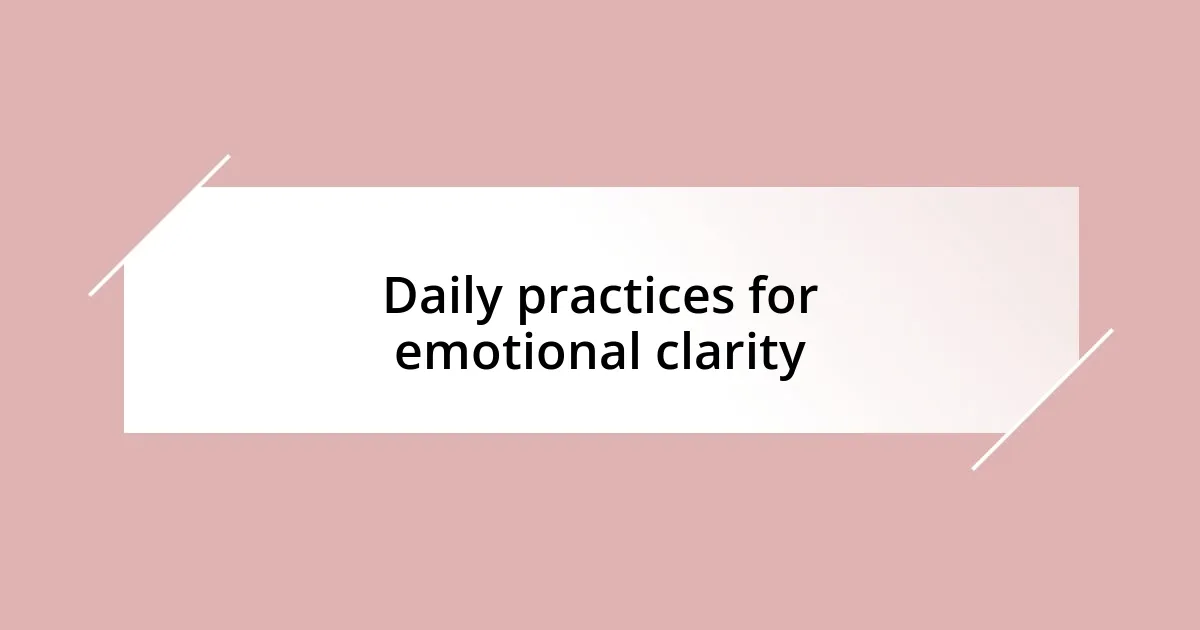 Daily practices for emotional clarity