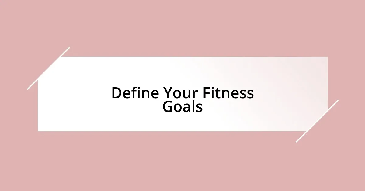 Define Your Fitness Goals