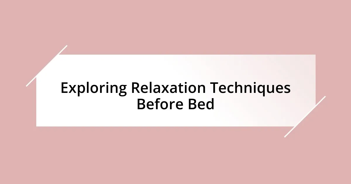 Exploring Relaxation Techniques Before Bed