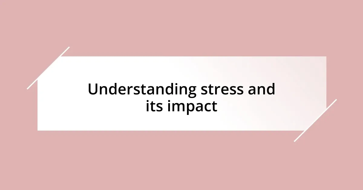 Understanding stress and its impact