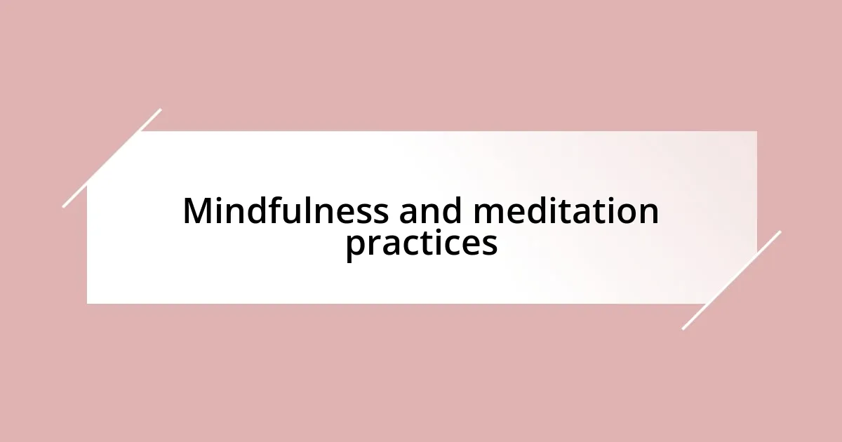 Mindfulness and meditation practices