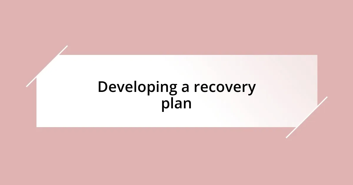 Developing a recovery plan