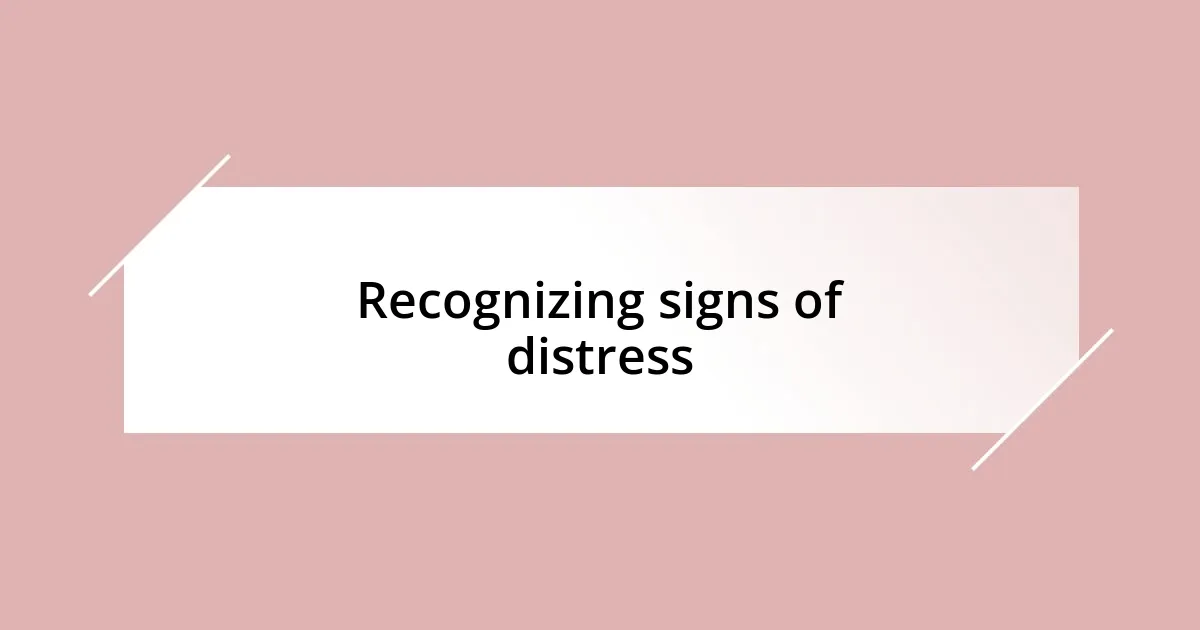 Recognizing signs of distress