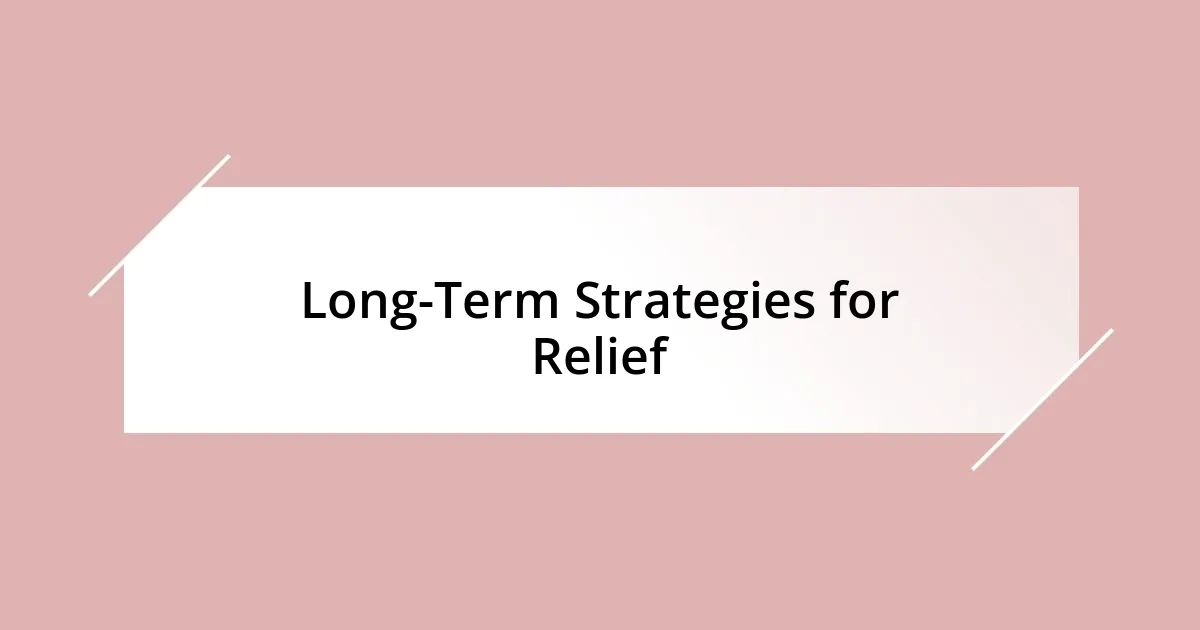 Long-Term Strategies for Relief