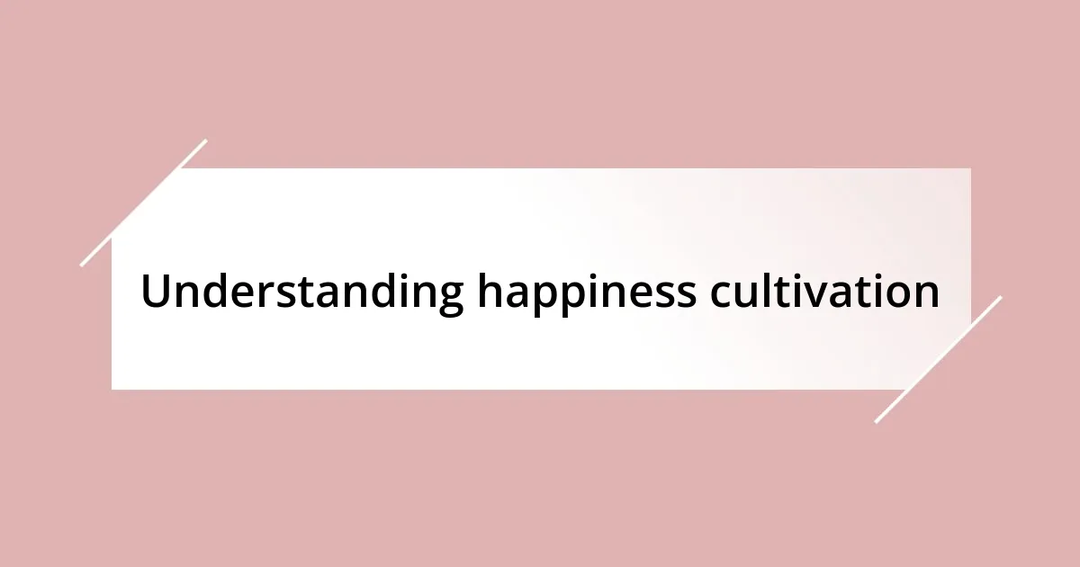 Understanding happiness cultivation