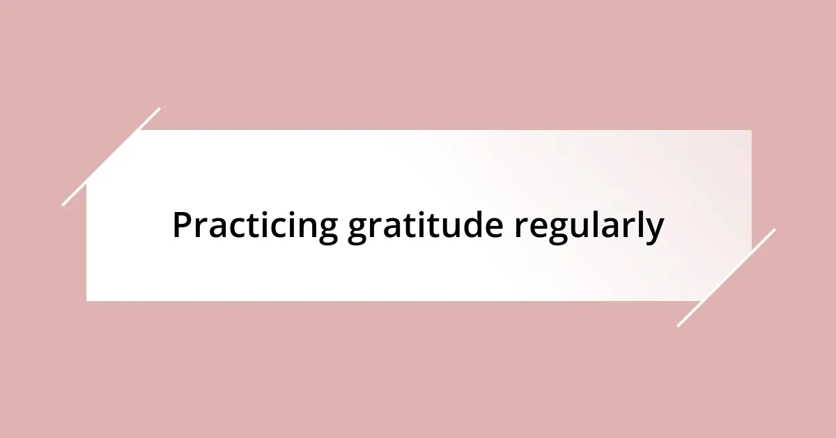 Practicing gratitude regularly