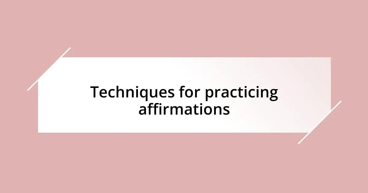 Techniques for practicing affirmations