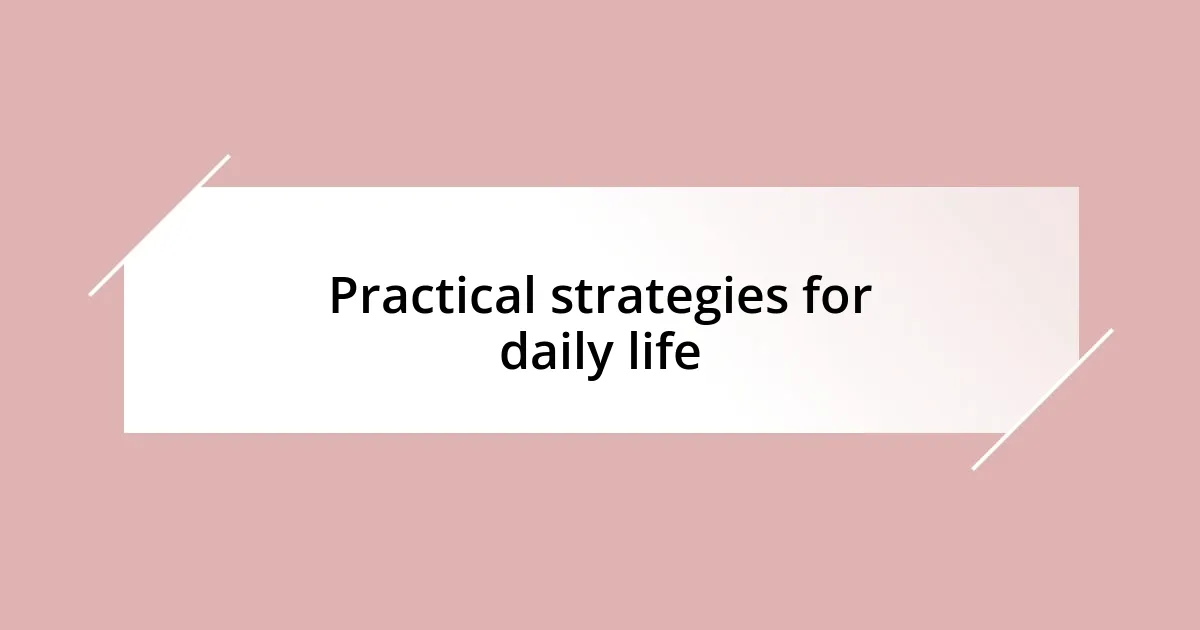 Practical strategies for daily life