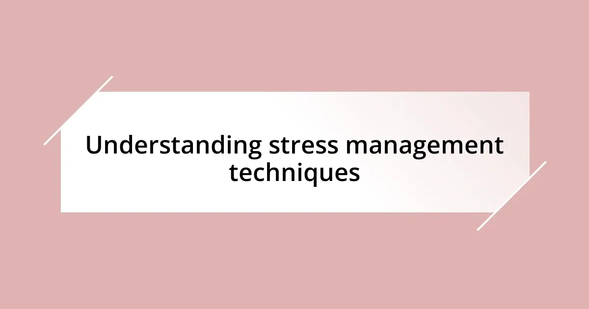 Understanding stress management techniques